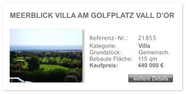 MEERBLICK VILLA AM GOLFPLATZ VALL DOR weitere Details weitere Details Referenz-Nr.:  	21855 Kategorie: 	Villa Grundstck:	Gemeinsch.  Bebaute Flche:	115 qm  Kaufpreis: 	440 000 